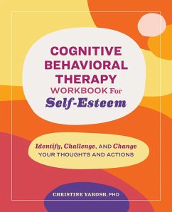 Cognitive Behavioral Therapy Workbook for Self-Esteem - Yarosh, Christine