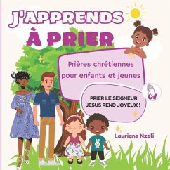 J'apprends à prier: Prières chrétiennes pour enfants et jeunes - Nzali, Lauriane