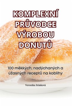 Komplexní PrŮvodce Výrobou DonutŮ - Veronika Jirásková