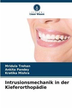 Intrusionsmechanik in der Kieferorthopädie - Trehan, Mridula;Pandey, Ankita;Mishra, Kratika