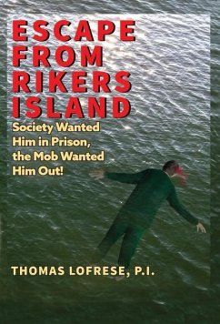 Escape from Rikers Island: Society Wanted Him in Prison, the Mob Wanted Him Out! - Lofrese, P. I. Thomas