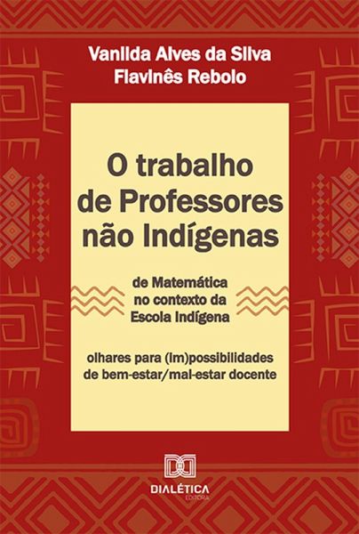 O trabalho de professores não indígenas de Matemática no contexto da escola indígena (eBook, ePUB) O trabalho de professores não indígenas de Matemática no contexto da escola indígena (eBook, ePUB)