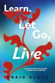 Learn, Let Go, Live (eBook, ePUB)