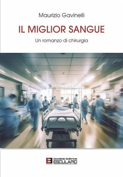 Il Miglior Sangue. Un Romanzo di Chirurgia (eBook, ePUB) - Gavinelli, Maurizio