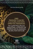 Uma perspectivação culturalista dos direitos indígenas na construção da Amazônia, através de Órfãos do Eldorado, de Milton Hatoum (eBook, ePUB)