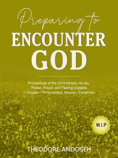 Preparing to Encounter God (Praise, Prayer, and Fasting Crusades, #11) (eBook, ePUB) - Andoseh, Theodore