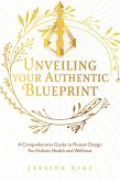 Unveiling Your Authentic Blueprint (eBook, ePUB) Unveiling Your Authentic Blueprint (eBook, ePUB)