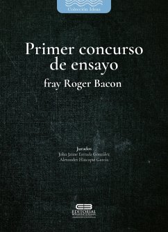 Primer concurso de ensayo fray Roger Bacon (eBook, PDF) - Jiménez Restrepo, Alejandro; Peña Arroyave, Alejandro; López López, Andrés Felipe; Pabón Lara, Andrés Felipe; García Libreros, Héctor Fabio; Carmona Aranzazu, Iván Darío; Valencia Tamayo, Felipe; Santos Torres, Óscar Andrés