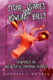 Stone Ovaries and Bowling Balls Trapped in Beautiful Prodigy World (eBook, ePUB) Stone Ovaries and Bowling Balls Trapped in Beautiful Prodigy World (eBook, ePUB)