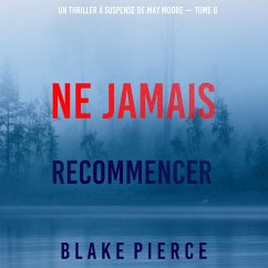 Ne Jamais Recommencer (Un thriller à suspense de May Moore — Tome 6) (MP3-Download) - Pierce, Blake