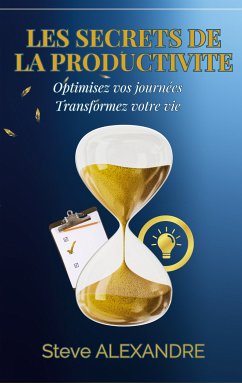 Les Secrets de la Productivité (eBook, ePUB) - Alexandre, Steve