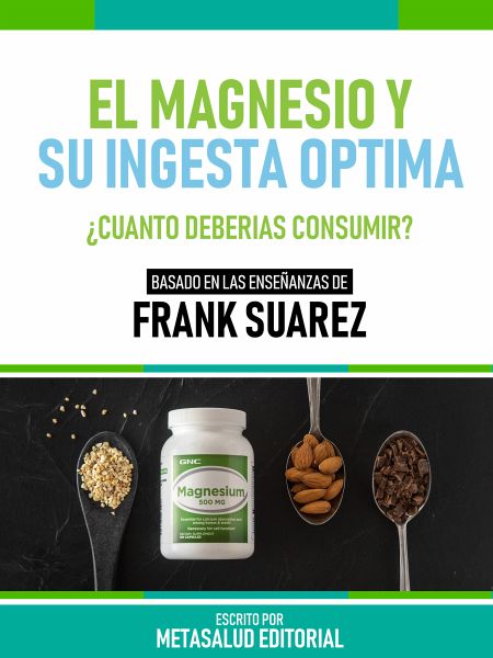 El Magnesio Y Su Ingesta Óptima - Basado En Las Enseñanzas De Frank Suarez  … von Metasalud Editorial - bücher.de