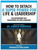 How To Detach - A Super Power For Life & Leadership - Based On The Teachings Of Dr. Andrew Huberman (eBook, ePUB)