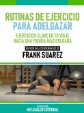 Rutinas De Ejercicio Para Adelgazar - Basado En Las Enseñanzas De Frank Suarez (eBook, ePUB)