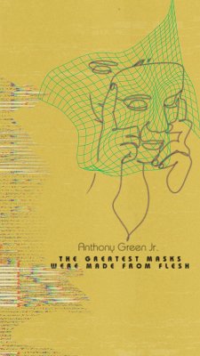 The Greatest Masks Were Made from Flesh (eBook, ePUB) - Green Jr., Anthony