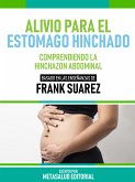 Alivio Para El Estómago Hinchado - Basado En Las Enseñanzas De Frank Suarez (eBook, ePUB)