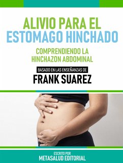 Alivio Para El Estómago Hinchado - Basado En Las Enseñanzas De Frank Suarez (eBook, ePUB) - Metasalud Editorial