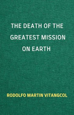 The Death of the Greatest Mission on Earth (eBook, ePUB) - Vitangcol, Rodolfo Martin