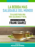 La Bebida Más Saludable Del Mundo - Basado En Las Enseñanzas De Frank Suarez (eBook, ePUB)