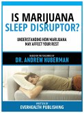 Is Marijuana A Sleep Disruptor? - Based On The Teachings Of Dr. Andrew Huberman (eBook, ePUB)