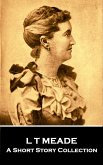 L T Meade - A Short Story Collection (eBook, ePUB) L T Meade - A Short Story Collection (eBook, ePUB)