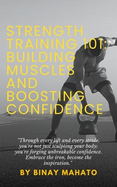 Strength Training 101: Building Muscles and Boosting Confidence (eBook, ePUB) - Mahato, Binay
