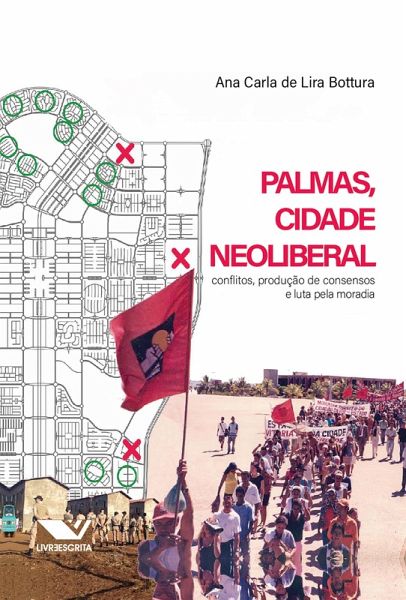 Palmas, Cidade Neoliberal: Conflitos, Produção de Consensos e Luta Pela Moradia (eBook, ePUB) Palmas, Cidade Neoliberal: Conflitos, Produção de Consensos e Luta Pela Moradia (eBook, ePUB)