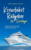 Kreuzfahrt Ratgeber für Einsteiger: Alles Wissenswerte von der Buchung, über das Boarding bis zur Heimkehr, damit Ihre Kreuzfahrt zur Traumreise wird (eBook, ePUB) Kreuzfahrt Ratgeber für Einsteiger: Alles Wissenswerte von der Buchung, über das Boarding bis zur Heimkehr, damit Ihre Kreuzfahrt zur Traumreise wird (eBook, ePUB)