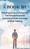 Thriving Amid Uncertainty: The Entrepreneurial Journey and the Courage of Risk-Taking (eBook, ePUB)