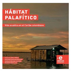Hábitat palafítico (eBook, ePUB) - López Pérez, Cecilia; Arteaga Botero, Gustavo; Medina Garzón, Harold; Martín Anzellini