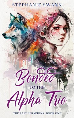 Bonded to the Alpha Trio (The Last Seraphina, #1) (eBook, ePUB) - Swann, Stephanie