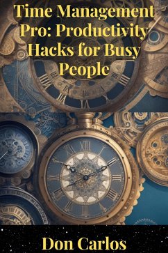 Time Management Pro: Productivity Hacks for Busy People (eBook, ePUB) - Carlos, Don