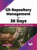 Git Repository Management in 30 Days: Learn to manage code repositories like a pro (eBook, ePUB)