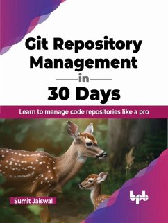 Git Repository Management in 30 Days: Learn to manage code repositories like a pro (eBook, ePUB) - Jaiswal, Sumit
