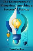 The Entrepreneur's Blueprint Launching a Successful Startup (eBook, ePUB)