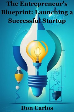 The Entrepreneur's Blueprint Launching a Successful Startup (eBook, ePUB) - Carlos, Don
