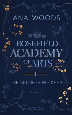 The Secrets We Keep / Rosefield Academy of Arts Bd.1 (eBook, ePUB) - Woods, Ana
