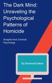 The Dark Mind: Unraveling the Psychological Patterns of Homicide (eBook, ePUB)