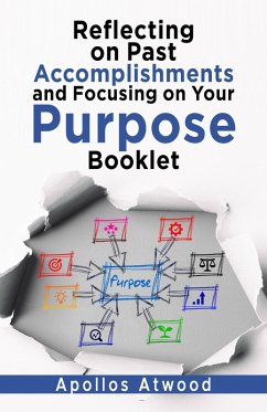 Reflecting On Past Accomplishments and Focusing on Your Purpose Booklet (eBook, ePUB) - Atwood, Apollos