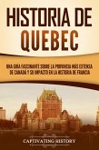 Historia de Quebec: Una guía fascinante sobre la provincia más extensa de Canadá y su impacto en la historia de Francia (eBook, ePUB)