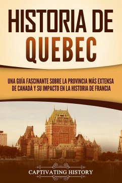 Historia de Quebec (eBook, ePUB) - History, Captivating