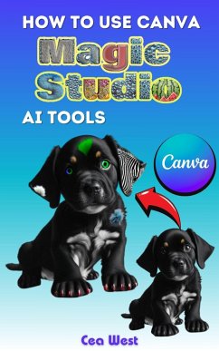 How to Use Canva Magic Studio AI Tools (eBook, ePUB) - West, Cea