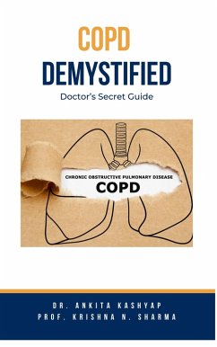 COPD Demystified: Doctor's Secret Guide (eBook, ePUB) - Kashyap, Ankita; Sharma, Krishna N.