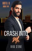 Crash Into Me (Hotel D, #5) (eBook, ePUB) Crash Into Me (Hotel D, #5) (eBook, ePUB)