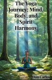 The Yoga Journey: Mind, Body, and Spirit Harmony (eBook, ePUB)