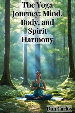 The Yoga Journey: Mind, Body, and Spirit Harmony (eBook, ePUB) - Carlos, Don