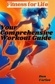 Fitness for Life: Your Comprehensive Workout Guide (eBook, ePUB)