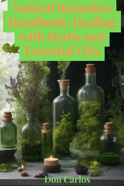 Natural Remedies Handbook: Healing with Herbs and Essential Oils (eBook, ePUB) - Carlos, Don