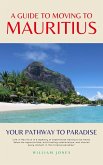 A Guide to Moving to Mauritius: Your Pathway to Paradise (eBook, ePUB)