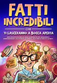 Fatti incredibili che ti lasceranno a bocca aperta: Una raccolta delle 1000 curiosità più assurde e sorprendenti su storia, scienza, cultura e molto altro! (eBook, ePUB)